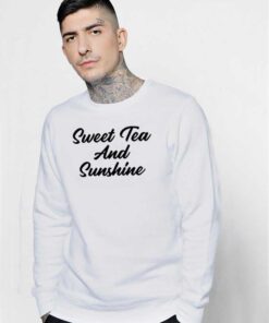 Sweet Tea And Sunshine Quote Sweatshirt