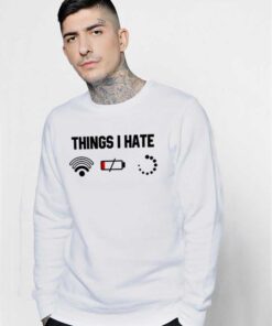 Things I Hate Is Weak Wifi Low Battery Buffering Sweatshirt