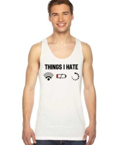 Things I Hate Is Weak Wifi Low Battery Buffering Tank Top