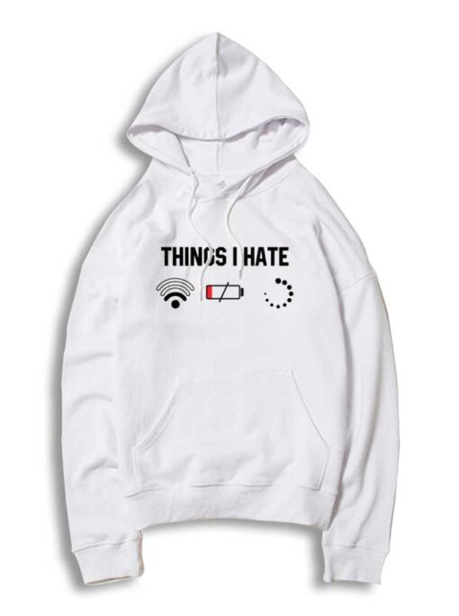 Things I Hate Is Weak Wifi Low Battery Buffering Hoodie