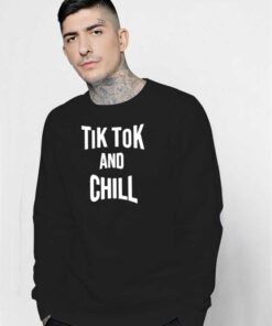 Tik Tok And Chill Netflix Quote Parody Sweatshirt