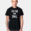 Tik Tok And Chill Netflix Quote Parody T Shirt