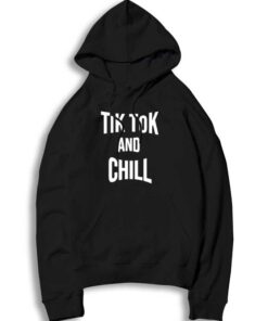 Tik Tok And Chill Netflix Quote Parody Hoodie