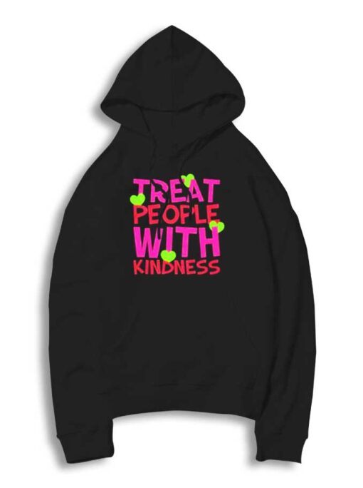 Treat People With Kindness Love Quote Hoodie