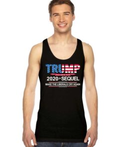 Trump 2020 The Sequel Make The Liberals Cry Again Tank Top