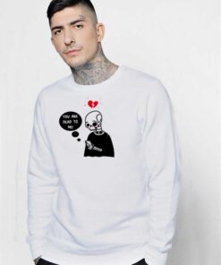 You're Dead To Me Brokenheart Skeleton Sweatshirt