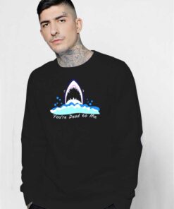 You're Dead To Me Shark Jaws Logo Sweatshirt