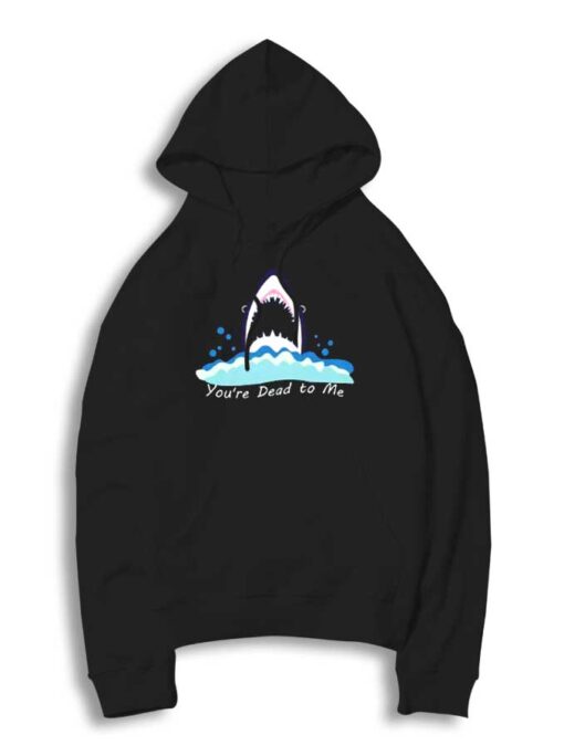 You're Dead To Me Shark Jaws Logo Hoodie