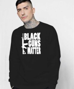 Assault Rifle Black Guns Matter Quote Sweatshirt