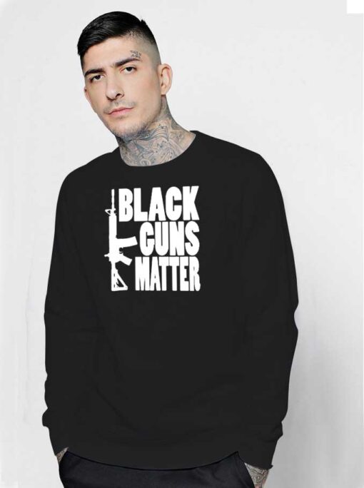 Assault Rifle Black Guns Matter Quote Sweatshirt