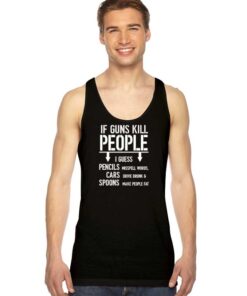 If Guns Kill People I Guess Quote Tank Top