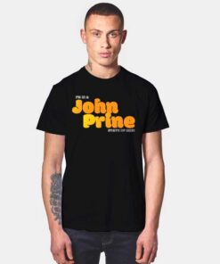 I'm In A John Prine State Of Mind T Shirt