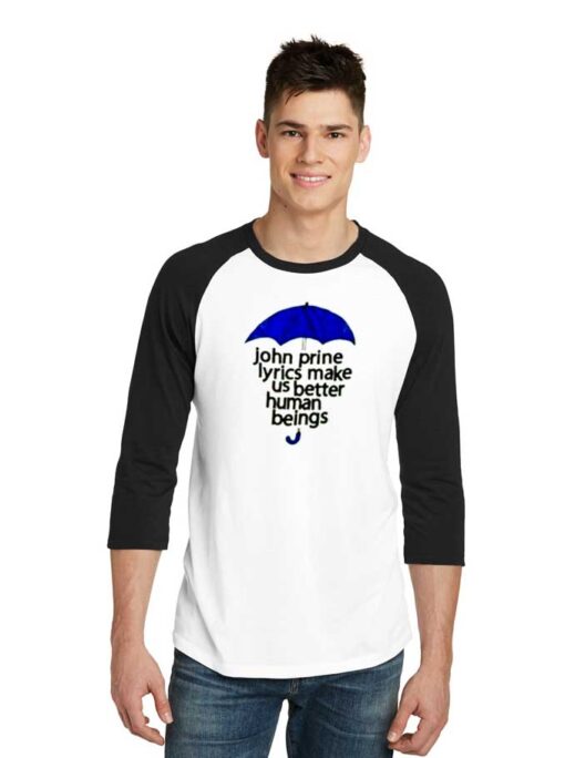 John Prine Lyrics Make Us Better Human Beings Raglan Tee