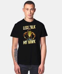 Mohawk Hair Less Talk Mo Hawk T Shirt