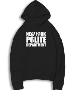 New York Polite Department NYPD Quote Hoodie