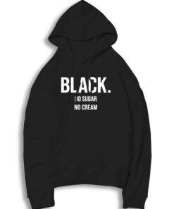 Black No Sugar No Cream Quote Hoodie