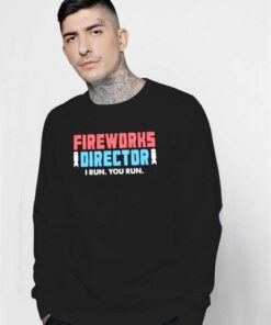 Fireworks Director I Run You Run Sweatshirt