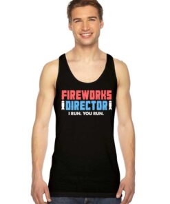 Fireworks Director I Run You Run Tank Top