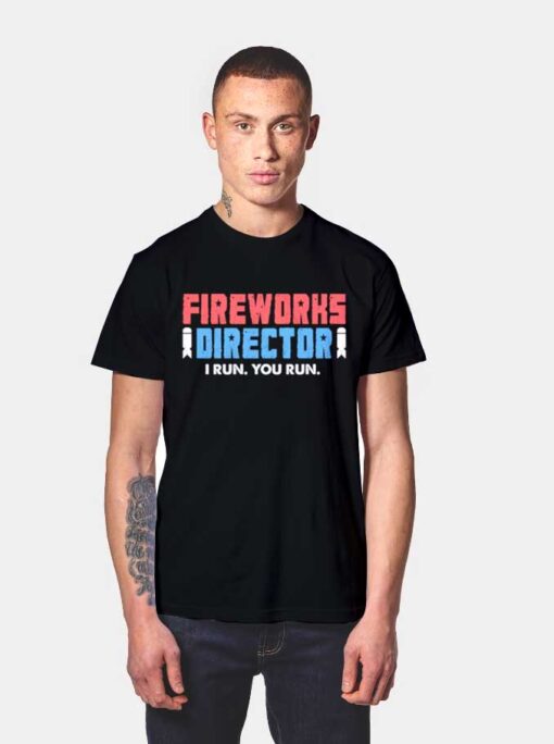 Fireworks Director I Run You Run T Shirt