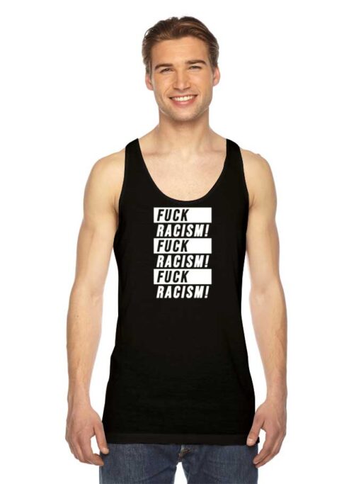 Fuck Racism Fuck Racism Fuck Racism Quote Tank Top