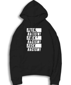 Fuck Racism Fuck Racism Fuck Racism Quote Hoodie