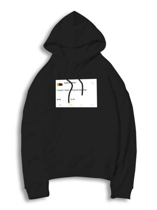 Kanye West Tweet I Wish I Had A Friend Hoodie