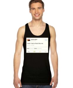 Kanye West Tweet I Wish I Had A Friend Tank Top