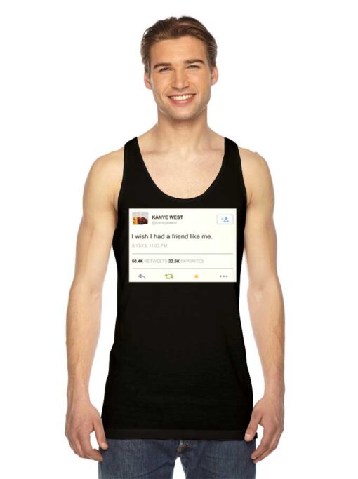 Kanye West Tweet I Wish I Had A Friend Tank Top