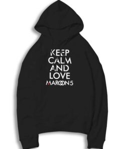 Keep Calm And Love Maroon 5 Hoodie