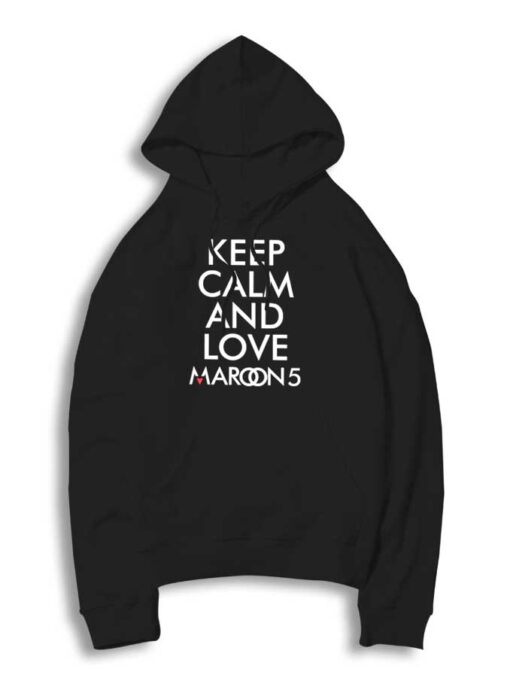 Keep Calm And Love Maroon 5 Hoodie