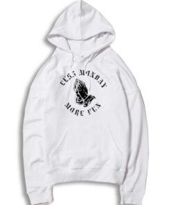 Praying Less Monday More Fun Hoodie