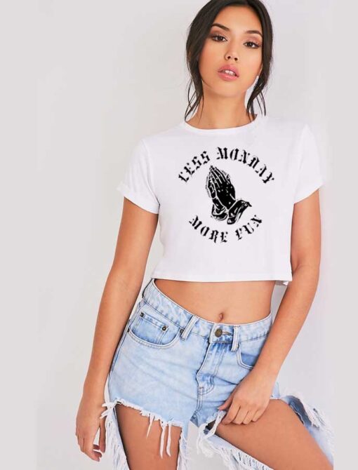 Praying Less Monday More Fun Crop Top Shirt