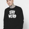 Stay Weird Dripping Word Sweatshirt