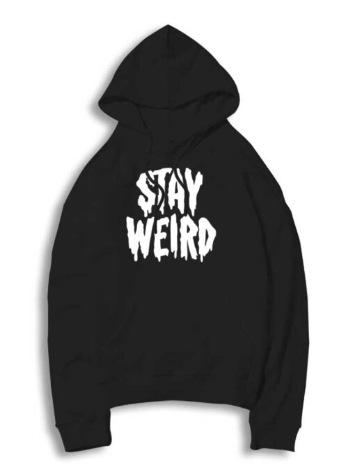 Stay Weird Dripping Word Hoodie