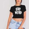 Stay Weird Dripping Word Crop Top Shirt