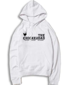 The Chickendad The Myth The Man The Legend Hoodie