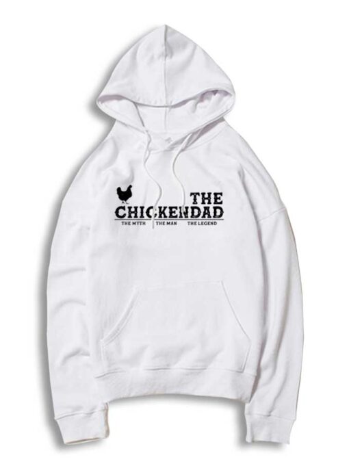 The Chickendad The Myth The Man The Legend Hoodie