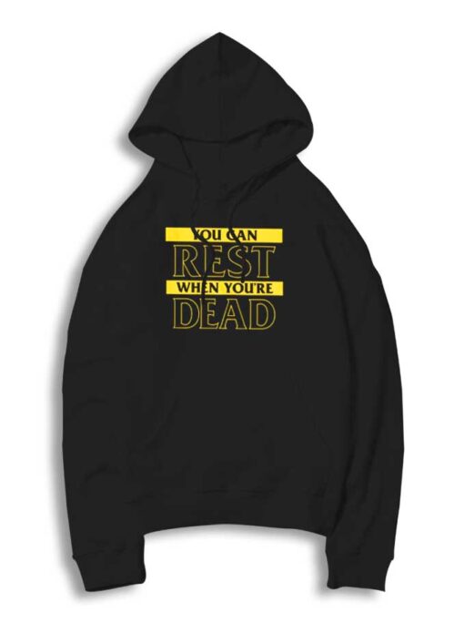 You Can Rest When You’re Dead Quote Hoodie