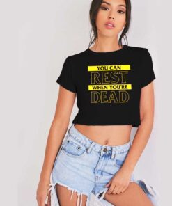 You Can Rest When You’re Dead Quote Crop Top Shirt