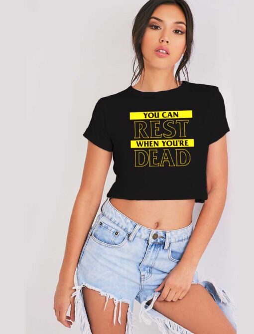 You Can Rest When You’re Dead Quote Crop Top Shirt