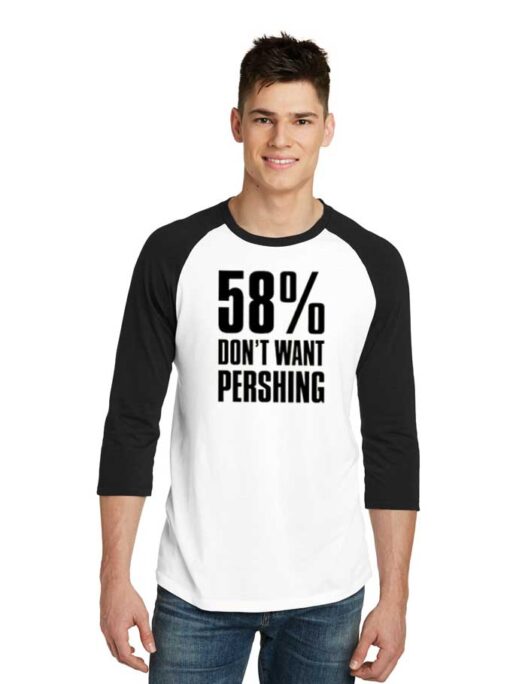 58 Percent Don’t Want Pershing Funny Raglan Tee