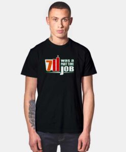 7 Eleven Was A Part Time Job Funny Quote T Shirt