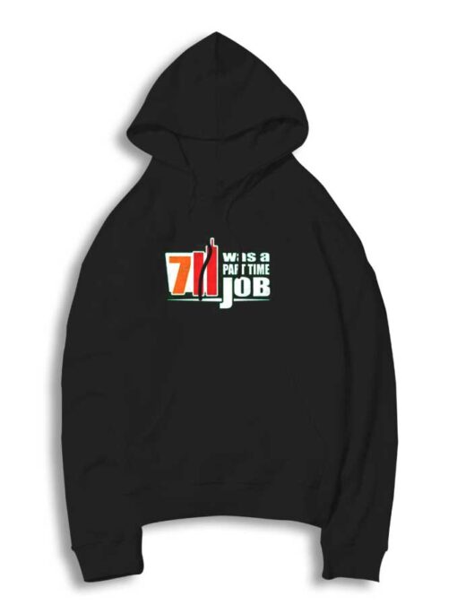 7 Eleven Was A Part Time Job Funny Quote Hoodie