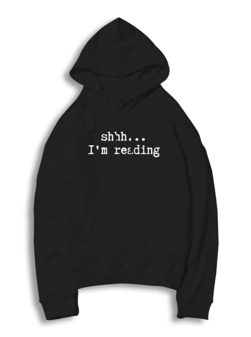 Be Quiet I'm Reading Quote Hoodie