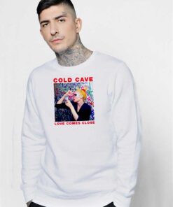 Cold Cave Love Comes Close Song Sweatshirt