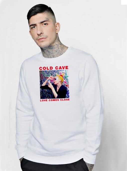 Cold Cave Love Comes Close Song Sweatshirt