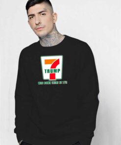 Donald Trump Was Down There At 7 Eleven Parody Sweatshirt