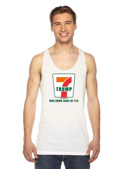 Donald Trump Was Down There At 7 Eleven Parody Tank Top