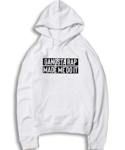 Gangsta Rap Made Me Do It Quote Hoodie