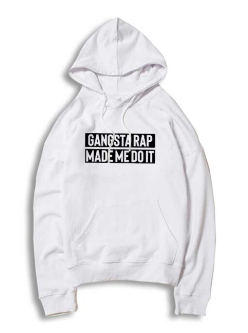 Gangsta Rap Made Me Do It Quote Hoodie